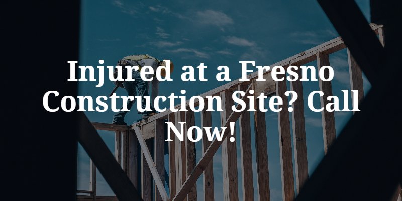 Fresno Construction Site Accident Attorney