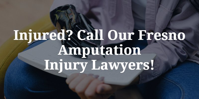 Fresno Amputation Injury Lawyers